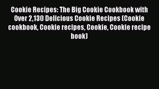PDF Cookie Recipes: The Big Cookie Cookbook with Over 2130 Delicious Cookie Recipes (Cookie