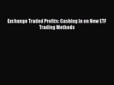 Download Exchange Traded Profits: Cashing In on New ETF Trading Methods PDF Online