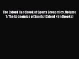 Read The Oxford Handbook of Sports Economics: Volume 1: The Economics of Sports (Oxford Handbooks)