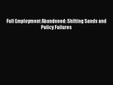 Read Full Employment Abandoned: Shifting Sands and Policy Failures Ebook Free