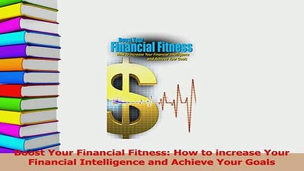 Read  Boost Your Financial Fitness How to increase Your Financial Intelligence and Achieve Your Ebook Free