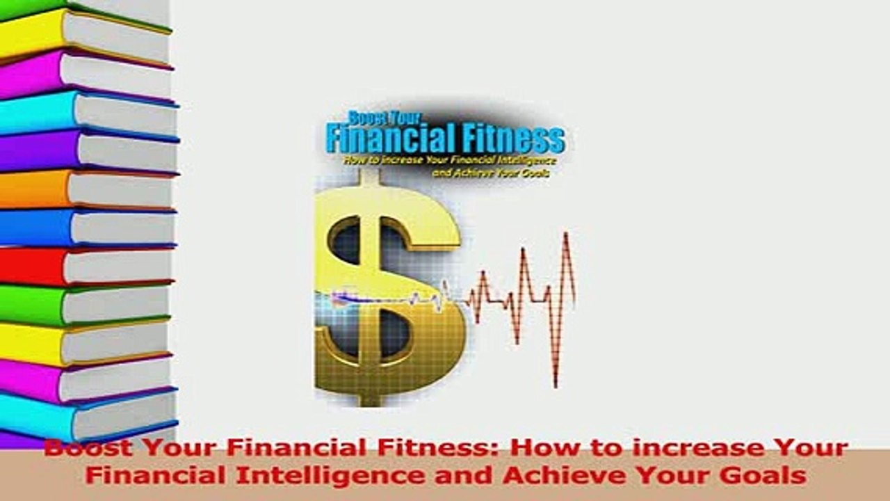 Read  Boost Your Financial Fitness How to increase Your Financial Intelligence and Achieve Your Ebook Free