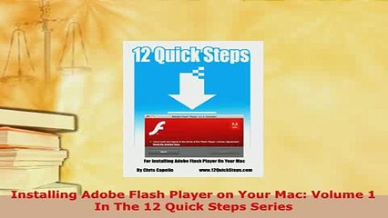 Download  Installing Adobe Flash Player on Your Mac Volume 1 In The 12 Quick Steps Series  Read Online