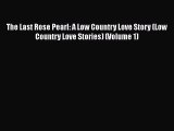 Book The Last Rose Pearl: A Low Country Love Story (Low Country Love Stories) (Volume 1) Download