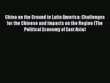 Download China on the Ground in Latin America: Challenges for the Chinese and Impacts on the
