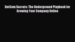 Read DotCom Secrets: The Underground Playbook for Growing Your Company Online Ebook Free
