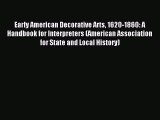 Read Early American Decorative Arts 1620-1860: A Handbook for Interpreters (American Association