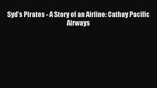 Download Syd's Pirates - A Story of an Airline: Cathay Pacific Airways Ebook Online