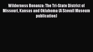 Read Wilderness Bonanza: The Tri-State District of Missouri Kansas and Oklahoma (A Stovall