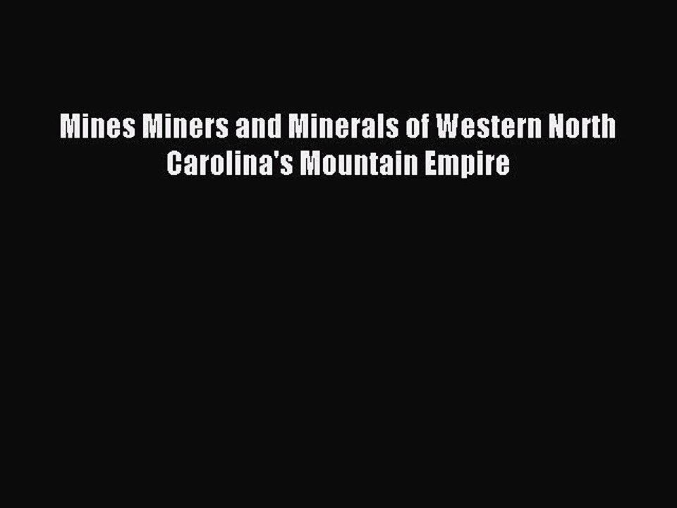 Read Mines Miners and Minerals of Western North Carolina's Mountain Empire Ebook Online