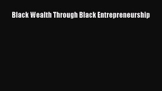Read Black Wealth Through Black Entrepreneurship Ebook Free