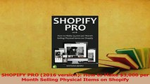 Read  SHOPIFY PRO 2016 version How to Make 3000 per Month Selling Physical Items on Shopify PDF Online
