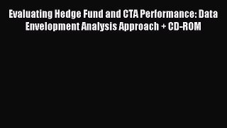 Read Evaluating Hedge Fund and CTA Performance: Data Envelopment Analysis Approach + CD-ROM
