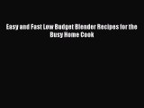 Download Easy and Fast Low Budget Blender Recipes for the Busy Home Cook  Read Online