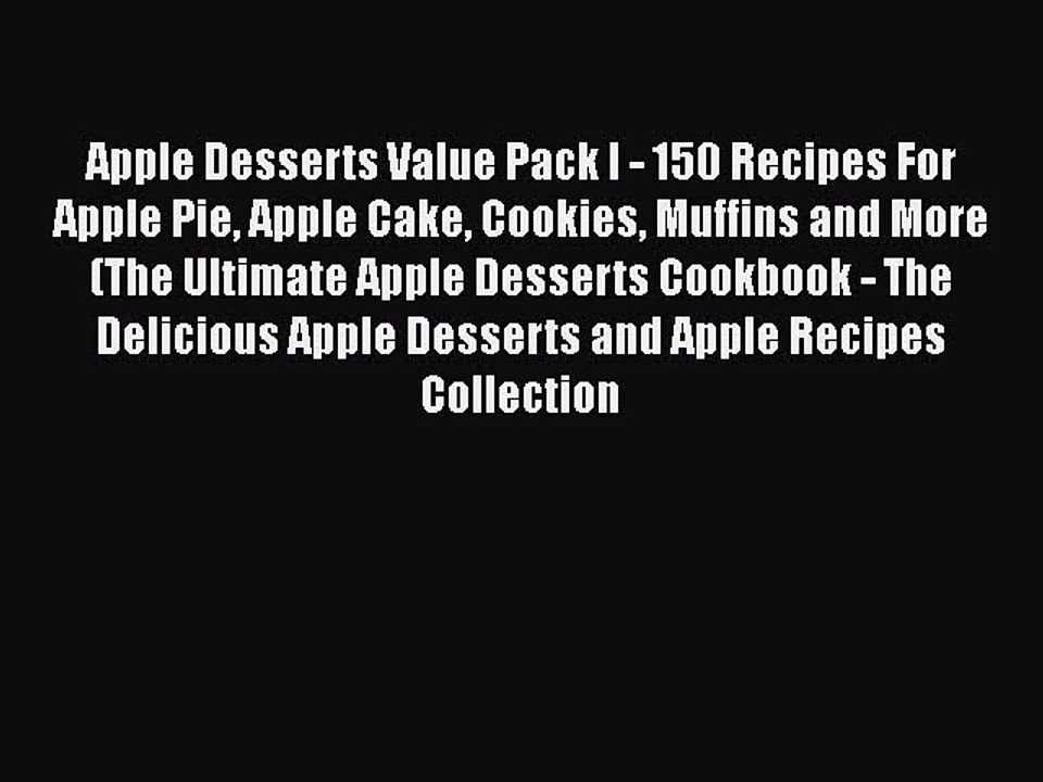 Download Apple Desserts Value Pack I - 150 Recipes For Apple Pie Apple Cake Cookies Muffins