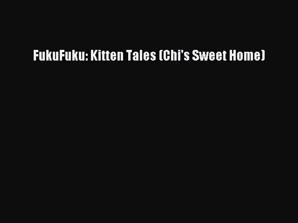 PDF FukuFuku: Kitten Tales (Chi's Sweet Home) Free Books