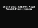 [Read book] Life is Hell Without a Hankie: A Three-Pronged Approach to Overcoming Depression