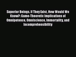 [Read Book] Superior Beings. If They Exist How Would We Know?: Game-Theoretic Implications