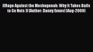 [Read book] [(Rage Against the Meshugenah: Why It Takes Balls to Go Nuts )] [Author: Danny
