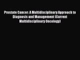 [Read book] Prostate Cancer: A Multidisciplinary Approach to Diagnosis and Management (Current