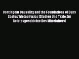 [Read Book] Contingent Causality and the Foundations of Duns Scotus' Metaphysics (Studien Und