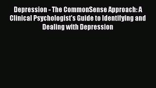 [Read book] Depression - The CommonSense Approach: A Clinical Psychologist's Guide to Identifying