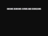 PDF ONIONS BUNIONS CORNS AND DUNGEONS  Read Online