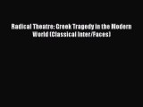 [Read Book] Radical Theatre: Greek Tragedy in the Modern World (Classical Inter/Faces) Free