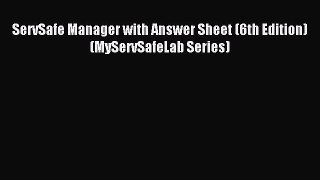 Read ServSafe Manager with Answer Sheet (6th Edition) (MyServSafeLab Series) PDF Online