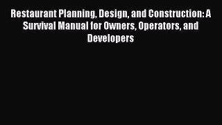 Download Restaurant Planning Design and Construction: A Survival Manual for Owners Operators