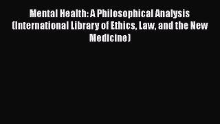 [Read book] Mental Health: A Philosophical Analysis (International Library of Ethics Law and