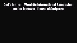 Book God's Inerrant Word: An International Symposium on the Trustworthiness of Scripture Download