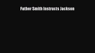 Book Father Smith Instructs Jackson Read Full Ebook