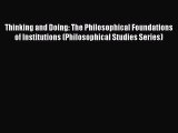 [Read Book] Thinking and Doing: The Philosophical Foundations of Institutions (Philosophical