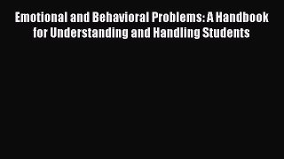 [Read book] Emotional and Behavioral Problems: A Handbook for Understanding and Handling Students