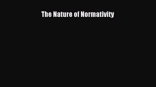 [Read Book] The Nature of Normativity  EBook