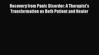 [Read book] Recovery from Panic Disorder: A Therapist's Transformation as Both Patient and