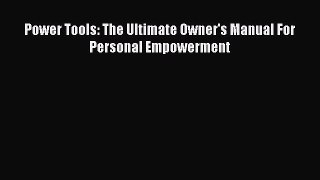 [Read PDF] Power Tools: The Ultimate Owner's Manual For Personal Empowerment Ebook Online