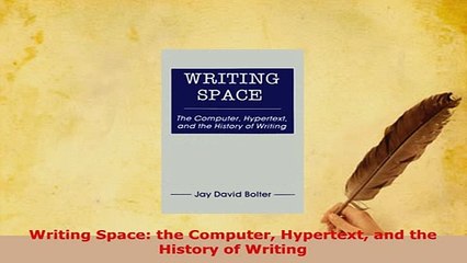 Download  Writing Space the Computer Hypertext and the History of Writing Free Books