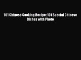 Download 101 Chinese Cooking Recipe: 101 Special Chinese Dishes with Photo  Read Online