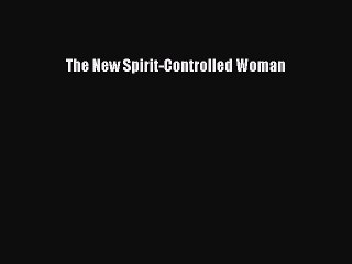 [Read Book] The New Spirit-Controlled Woman  EBook