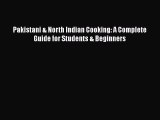 Download Pakistani & North Indian Cooking: A Complete Guide for Students & Beginners  Read