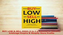 Download  BUY LOW  SELL HIGH 2 in 1 ecommerce Bundle Arbitrage Empire  Shopify Store Profits Ebook Free