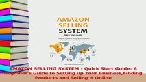 Read  AMAZON SELLING SYSTEM  Quick Start Guide A Beginners Guide to Setting up Your Ebook Free