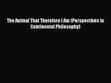 [Read Book] The Animal That Therefore I Am (Perspectives in Continental Philosophy)  EBook