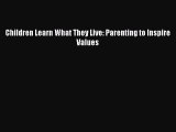 [Read Book] Children Learn What They Live: Parenting to Inspire Values  EBook