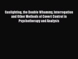 [Read book] Gaslighting the Double Whammy Interrogation and Other Methods of Covert Control