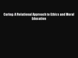 [Read Book] Caring: A Relational Approach to Ethics and Moral Education  EBook