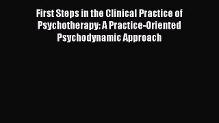 [Read book] First Steps in the Clinical Practice of Psychotherapy: A Practice-Oriented Psychodynamic