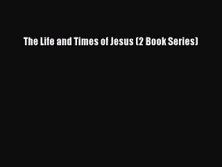 Read The Life and Times of Jesus (2 Book Series) Ebook Free